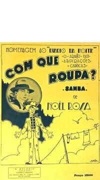 ‘Com que roupa?’, perguntava Noel Rosa no samba sobre um ‘Brasil de tanga’ que, há 95 anos, foi seu primeiro grande sucesso